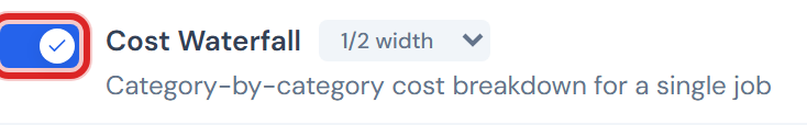 Close-up of one row in the customize panel for an eligible widget — a brand-blue toggle switch in the on position, the widget name Cost Waterfall in bold, a width dropdown reading 1/2 width, and a one-line description below.